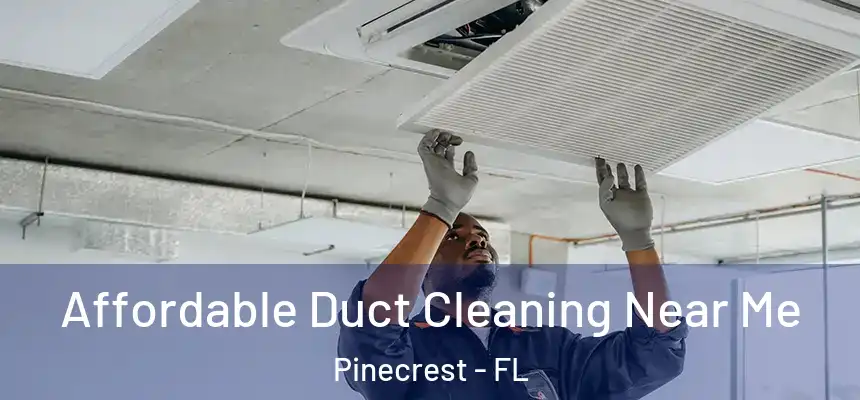 Affordable Duct Cleaning Near Me Pinecrest - FL
