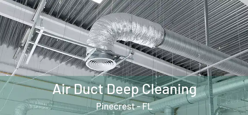  Air Duct Deep Cleaning Pinecrest - FL