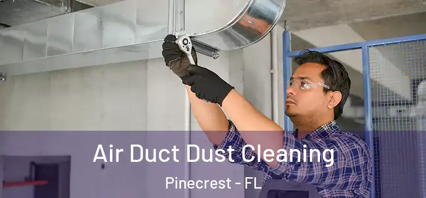 Air Duct Dust Cleaning Pinecrest - FL