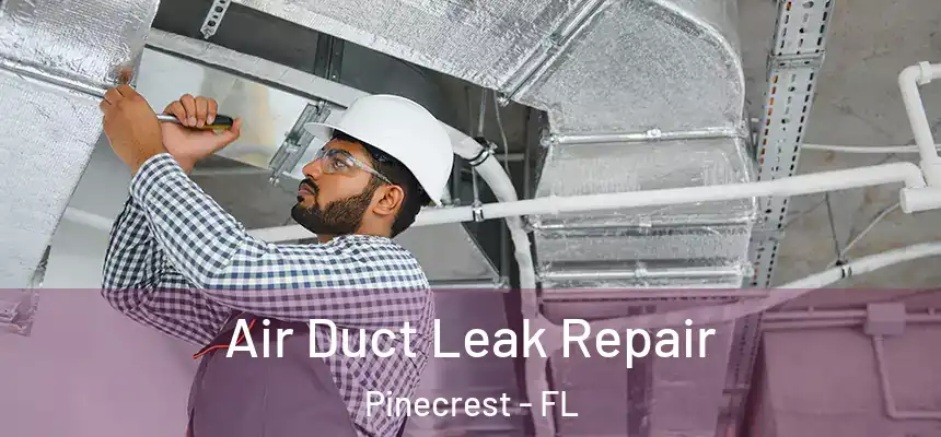 Air Duct Leak Repair Pinecrest - FL