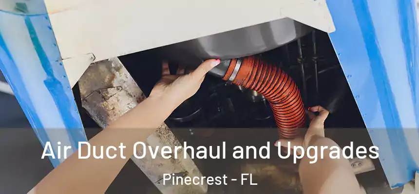 Air Duct Overhaul and Upgrades Pinecrest - FL