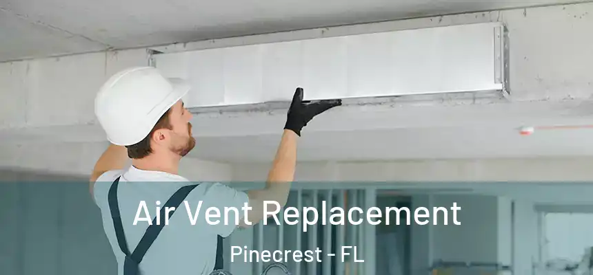 Air Vent Replacement Pinecrest - FL