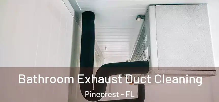 Bathroom Exhaust Duct Cleaning Pinecrest - FL
