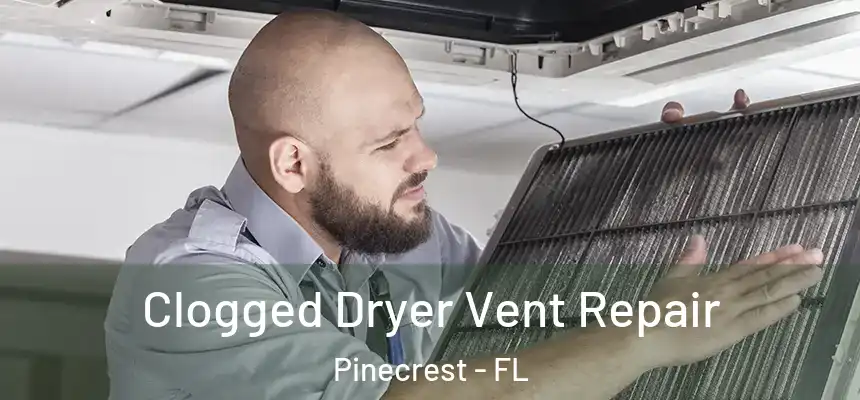  Clogged Dryer Vent Repair Pinecrest - FL