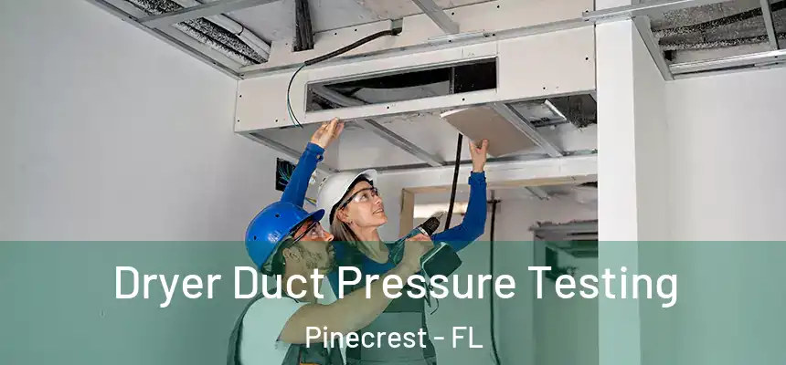 Dryer Duct Pressure Testing Pinecrest - FL