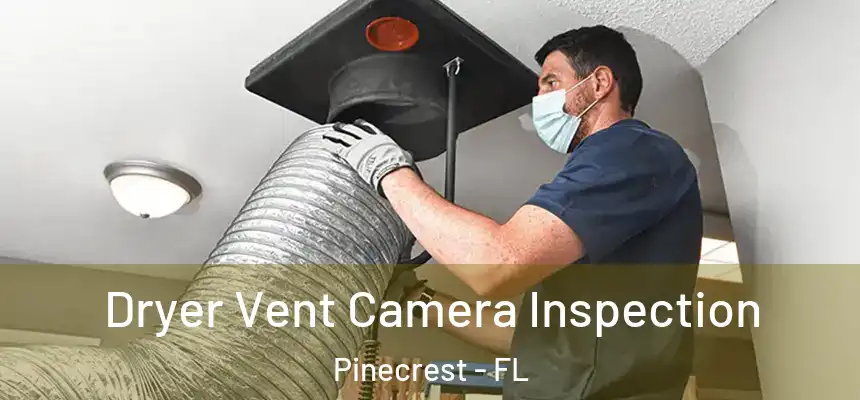 Dryer Vent Camera Inspection Pinecrest - FL