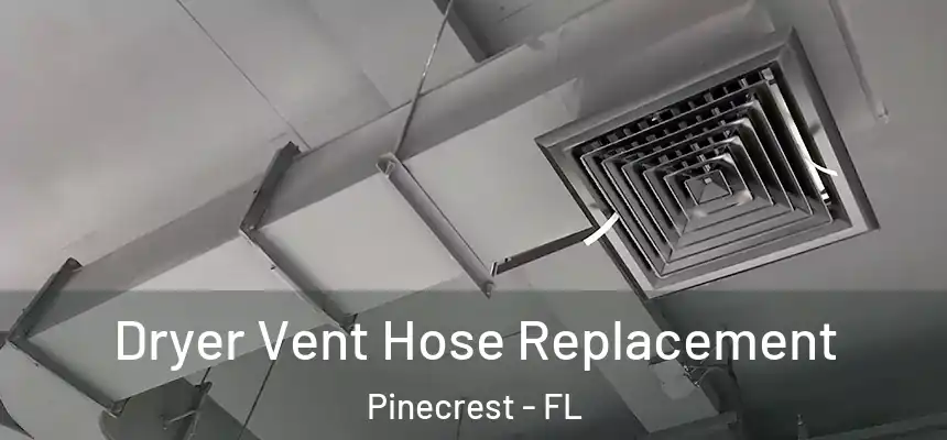 Dryer Vent Hose Replacement Pinecrest - FL