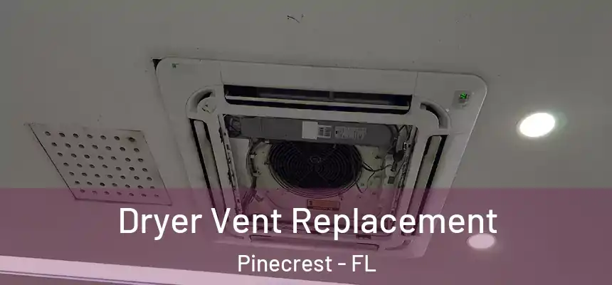 Dryer Vent Replacement Pinecrest - FL
