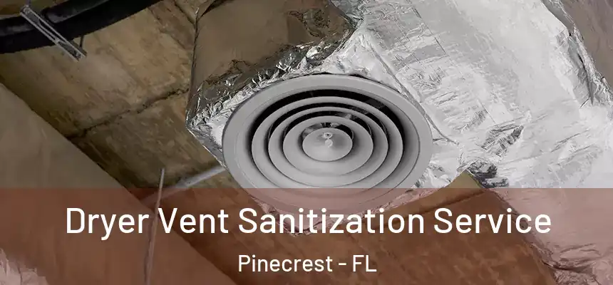 Dryer Vent Sanitization Service Pinecrest - FL