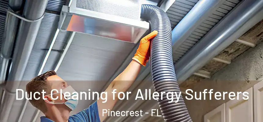  Duct Cleaning for Allergy Sufferers Pinecrest - FL