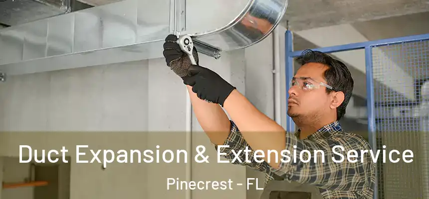 Duct Expansion & Extension Service Pinecrest - FL