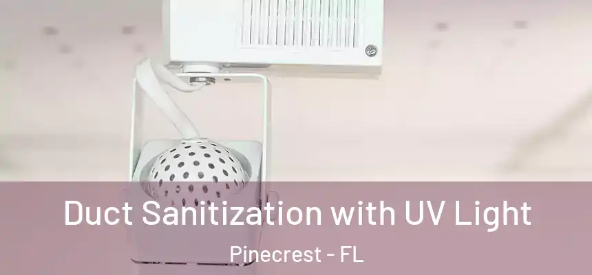 Duct Sanitization with UV Light Pinecrest - FL