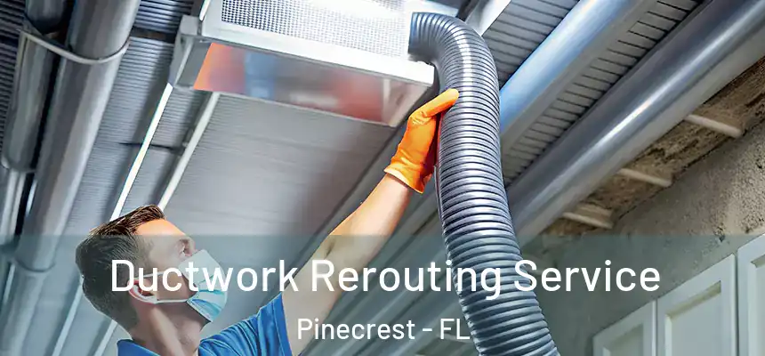 Ductwork Rerouting Service Pinecrest - FL