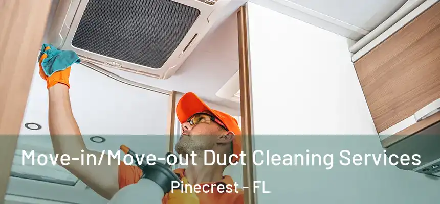 Move-in/Move-out Duct Cleaning Services Pinecrest - FL
