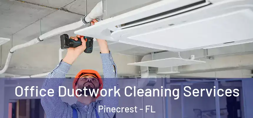 Office Ductwork Cleaning Services Pinecrest - FL