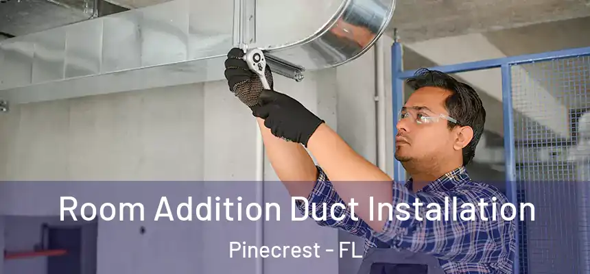 Room Addition Duct Installation Pinecrest - FL