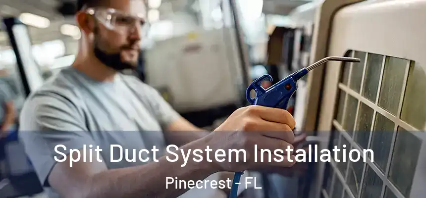 Split Duct System Installation Pinecrest - FL