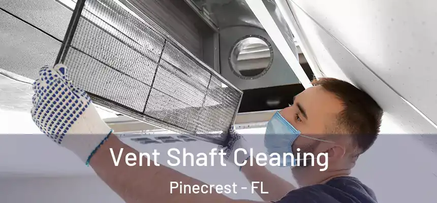 Vent Shaft Cleaning Pinecrest - FL