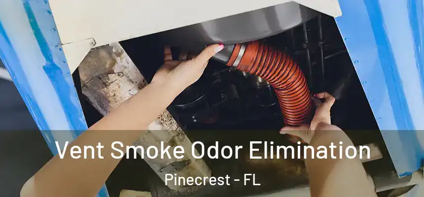 Vent Smoke Odor Elimination Pinecrest - FL