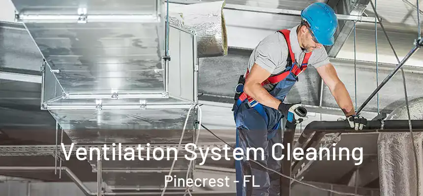 Ventilation System Cleaning Pinecrest - FL