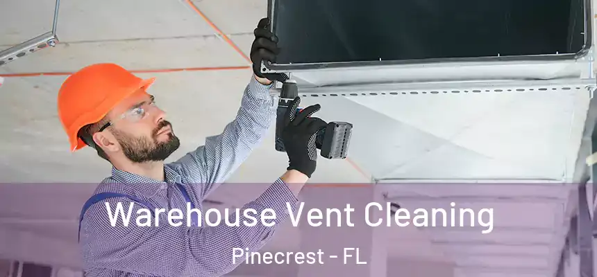 Warehouse Vent Cleaning Pinecrest - FL